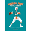 Miami Dolphins Quiz Book: 500 Questions on Florida's Finest - Paperback