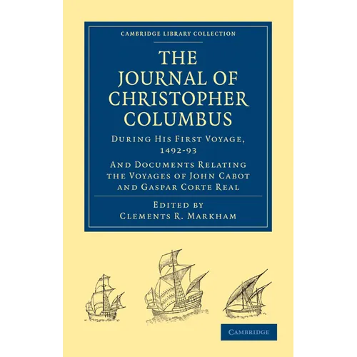Journal of Christopher Columbus (During His First Voyage, 1492 93): And Documents Relating the Voyages of John Cabot and Gaspar Corte Real - Paperback