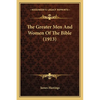 The Greater Men And Women Of The Bible (1913) - Paperback