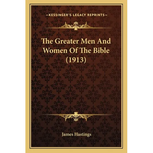 The Greater Men And Women Of The Bible (1913) - Paperback