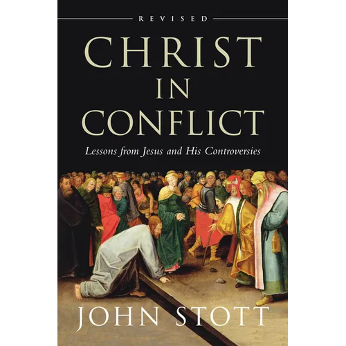Christ in Conflict: Lessons from Jesus and His Controversies - Paperback