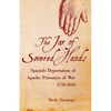 Jar of Severed Hands: Spanish Deportation of Apache Prisoners of War, 1770-1810 - Hardcover