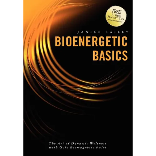 Bioenergetic Basics: The Art of Dynamic Wellness with Goiz Biomagnetic Pairs - Paperback