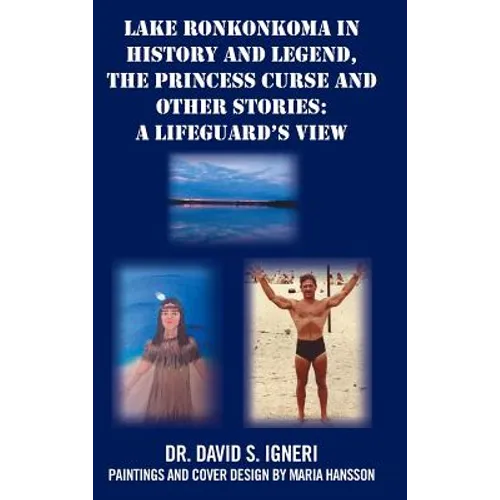 Lake Ronkonkoma in History and Legend, the Princess Curse and Other Stories: A Lifeguard's View - Hardcover