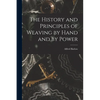 The History and Principles of Weaving by Hand and by Power - Paperback