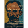 José Martí's Our America: From National to Hemispheric Cultural Studies - Paperback