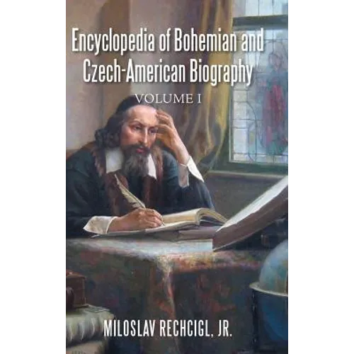 Encyclopedia of Bohemian and Czech-American Biography: Volume I - Hardcover