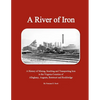 A River of Iron: A History of Mining, Smelting and Transporting Iron in the Virginia Counties of Alleghany, Augusta, Botetourt and Rockbridge - Paperback
