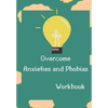 Overcome Anxieties And Phobias Workbook!: Cbt workbook, depression and anxiety journal, guided journal, mind over mood Workbook, diary, tracker. - Paperback