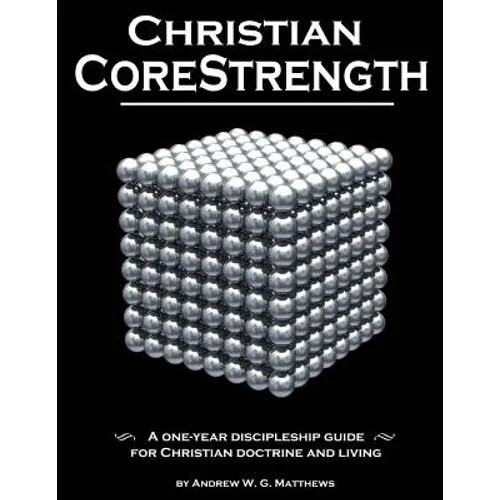 Christian CoreStrength: A one-year discipleship guide for Christian doctrine and living - Paperback
