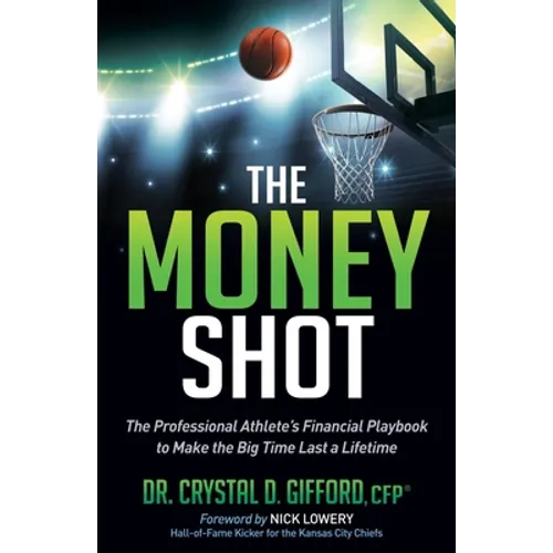 The Money Shot: The Professional Athlete's Financial Playbook to Make the Big Time Last a Lifetime - Paperback
