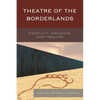 Theatre of the Borderlands: Conflict, Violence, and Healing - Paperback