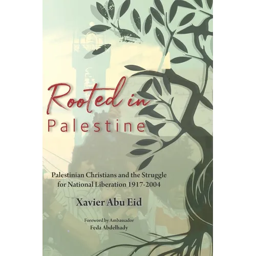 Rooted in Palestine: Palestinian Christians and the Struggle for National Liberation 1917-2004 - Paperback