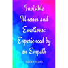 Invisible Illnesses and Emotions: Experienced by an Empath - Paperback