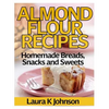 Almond Flour Recipes: Homemade Breads, Snacks and Sweets - Paperback