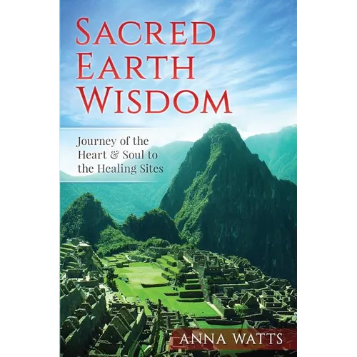 Sacred Earth Wisdom: Journey of the Heart & Soul to the Healing Sites - Paperback