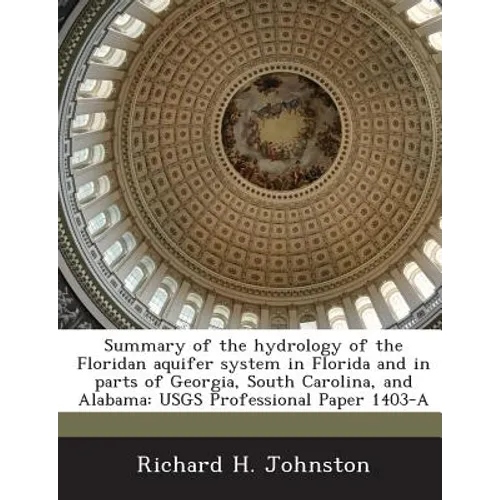 Summary of the hydrology of the Floridan aquifer system in Florida and in parts of Georgia, South Carolina, and Alabama: USGS Professional Paper 1403- - Paperback