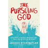 The Pursuing God: A Reckless, Irrational, Obsessed Love That's Dying to Bring Us Home - Paperback