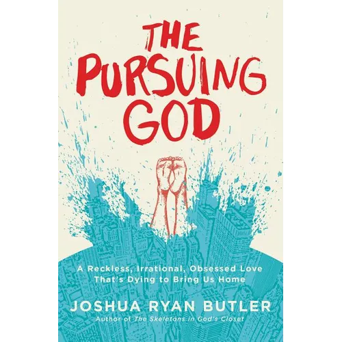 The Pursuing God: A Reckless, Irrational, Obsessed Love That's Dying to Bring Us Home - Paperback