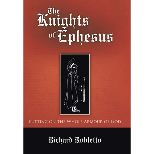 The Knights of Ephesus: Putting on the Whole Armour of God - Hardcover