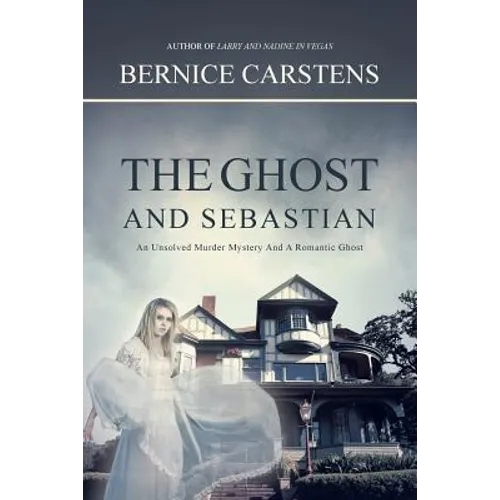 The Ghost and Sebastian: An Unsolved Murder Mystery and a Romantic Ghost - Paperback
