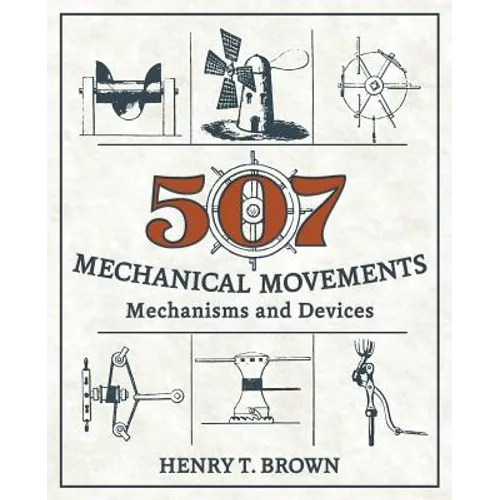 507 Mechanical Movements: Mechanisms and Devices - Paperback