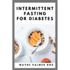 Intermittent Fasting for Diabetes: The Complete Guide to Fasting and Heal Your Body Through Intermittent - Paperback