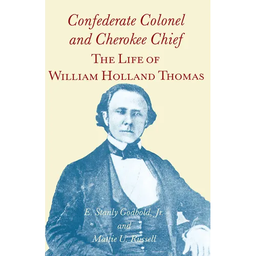 Confederate Colonel and Cherokee Chief: The Life of William Holland Thomas - Paperback