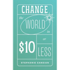 Change the World in $10 or Less - Paperback