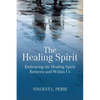 The Healing Spirit: Embracing the Healing Spirit Between and Within Us - Paperback