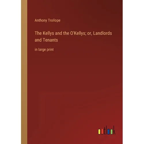 The Kellys and the O'Kellys; or, Landlords and Tenants: in large print - Paperback