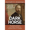 Dark Horse: the Surprise Election and Political Murder of President James A. Garfield - Paperback