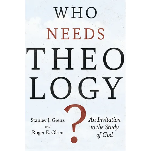 Who Needs Theology?: An Invitation to the Study of God - Paperback