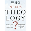 Who Needs Theology?: An Invitation to the Study of God - Paperback