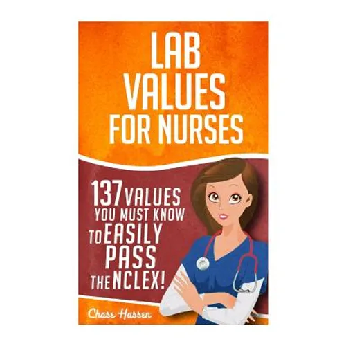 Lab Values: 137 Values You Must Know to Easily Pass the NCLEX! - Paperback