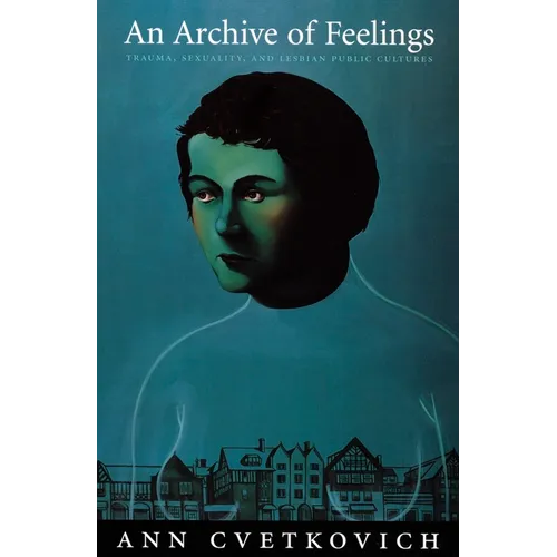 An Archive of Feelings: Trauma, Sexuality, and Lesbian Public Cultures - Paperback