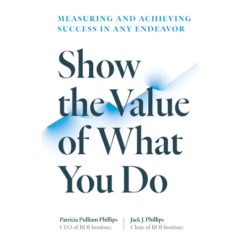 Show the Value of What You Do: Measuring and Achieving Success in Any Endeavor - Paperback