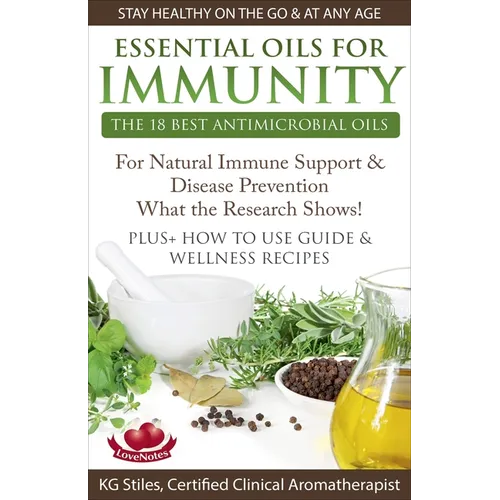 Essential Oils for Immunity The 18 Best Antimicrobial Oils For Natural Immune Support & Disease Prevention What the Research Shows! Plus How to Use Gu - Paperback