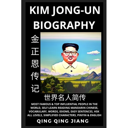 Kim Jong-un Biography: Supreme Leader of North Korea- Rise, Rule & Life, Most Famous People in the World History, Learn Mandarin Chinese, Words, Idiom - Paperback