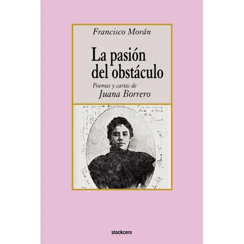 La pasion del obstaculo - poemas y cartas de Juana Borrero - Paperback