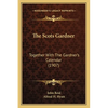 The Scots Gardner: Together With The Gardner's Calendar (1907) - Paperback