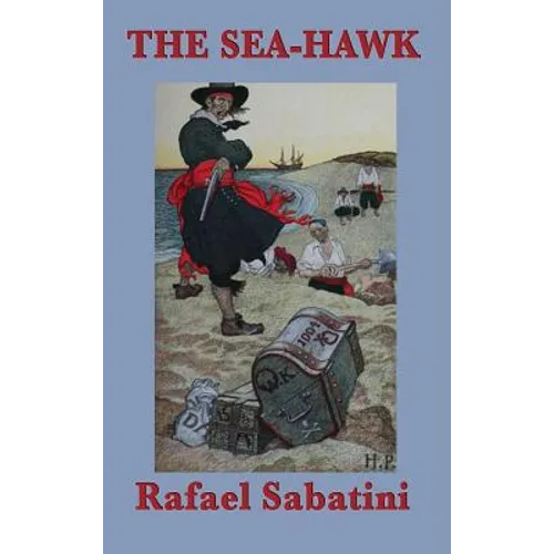 The Sea-Hawk: A Swashbuckling Tale of Betrayal and the Barbary Corsair - Hardcover