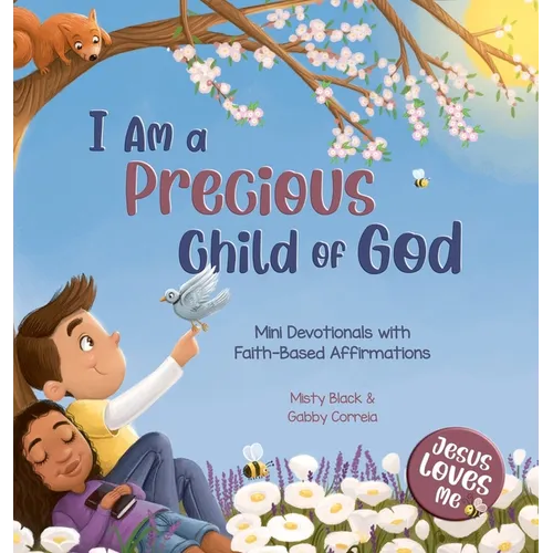 I Am a Precious Child of God: Mini Devotionals with Faith-Based Affirmations - Hardcover
