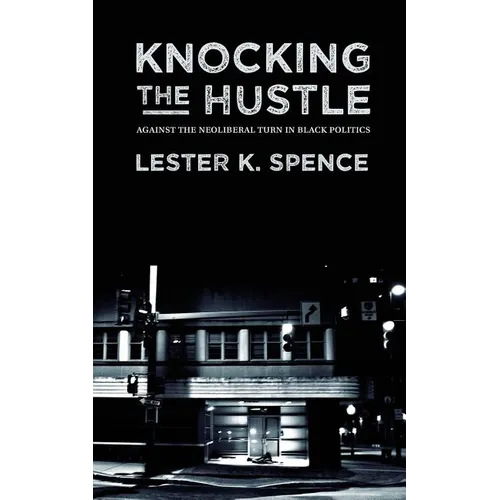 Knocking the Hustle: Against the Neoliberal Turn in Black Politics - Paperback
