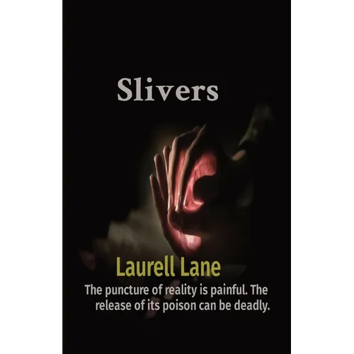 Slivers: The puncture of reality is painful. The release of its poison can be deadly. - Paperback