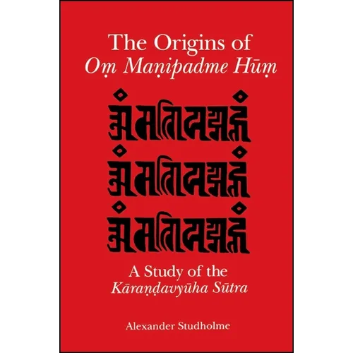 The Origins of Oṃ Maṇipadme Hūṃ: A Study of the Kāraṇḍavyūha Sūtra - Paperback