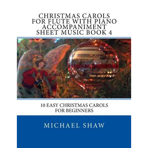 Christmas Carols For Flute With Piano Accompaniment Sheet Music Book 4: 10 Easy Christmas Carols For Beginners - Paperback