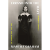 Errand Into the Maze: The Life and Works of Martha Graham - Hardcover