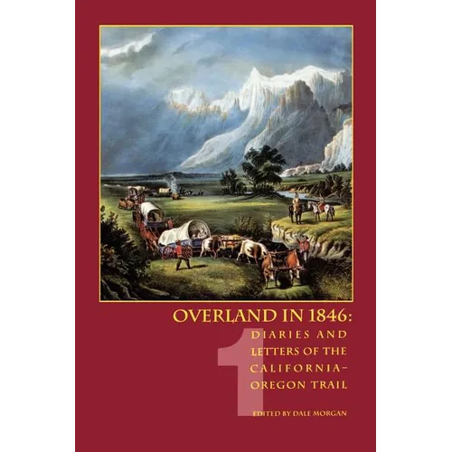 Overland in 1846, Volume 1: Diaries and Letters of the California-Oregon Trail - Paperback