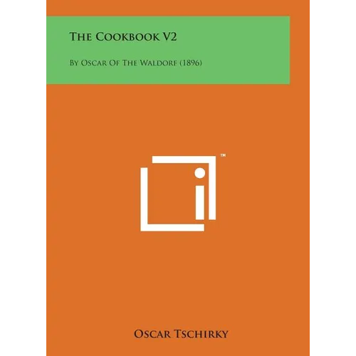 The Cookbook V2: By Oscar of the Waldorf (1896) - Hardcover